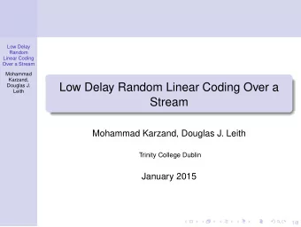 Low Delay Random Linear Coding Over a  Douglas J.  Leith  Stream  Mohammad Karzand, Douglas J.