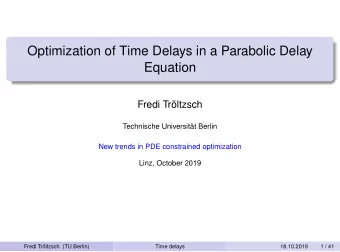 Optimization of Time Delays in a Parabolic Delay  Equation  Fredi Trltzsch  Technische