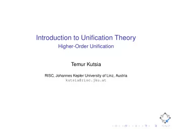 Introduction to Unification Theory  Higher-Order Unification  Temur Kutsia  RISC, Johannes Kepler