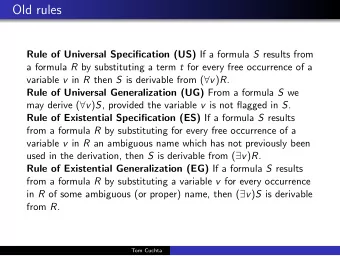 Old rules Rule of Universal Specification (US) If a formula S results from a formula R by