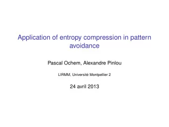 Application of entropy compression in pattern  avoidance  Pascal Ochem, Alexandre Pinlou  LIRMM,
