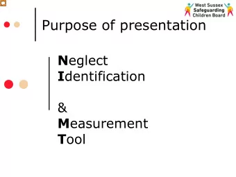 Purpose of presentation N eglect I dentification  &amp; M easurement T ool  Purpose of presentation