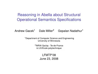 Reasoning in Abella about Structural  Operational Semantics Specifications Andrew Gacek 1 Dale
