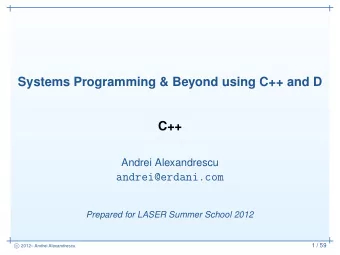 Systems Programming &amp; Beyond using C++ and D  C++  Andrei Alexandrescu  andrei@erdani.com