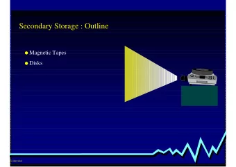 Secondary Storage : Outline ! Magnetic Tapes ! Disks  rasitjutrakul  Magnetic Tape &quot;