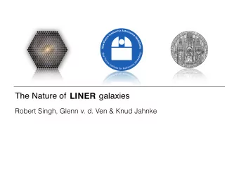 The Nature of              galaxie   s  LIN  ER  Robert Singh, Glenn v. d. Ven &amp; Knud Jahnke