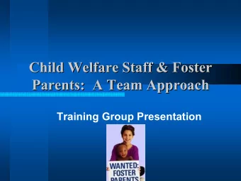 Child Welfare Staff &amp; Foster  Child Welfare Staff &amp; Foster  Parents:  A Team Approach