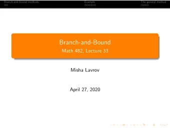Branch-and-Bound  Math 482, Lecture 33  Misha Lavrov  April 27, 2020  Branch-and-bound methods