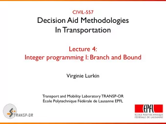 Decision Aid Methodologies  In Transportation  Lecture 4:  Integer programming I: Branch and Bound