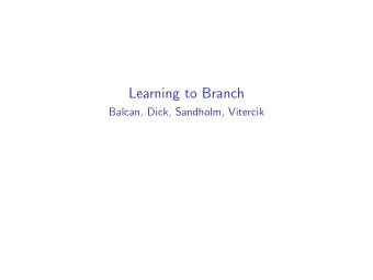 Learning to Branch  Balcan, Dick, Sandholm, Vitercik  Introduction  Parameter tuning tedious and