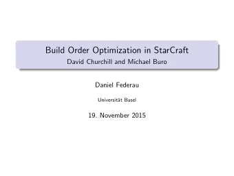 Build Order Optimization in StarCraft  David Churchill and Michael Buro  Daniel Federau