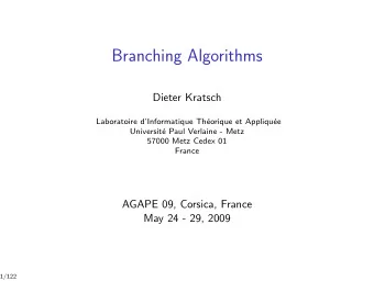 Branching Algorithms  Dieter Kratsch  Laboratoire dInformatique Th  eorique et Appliqu  ee