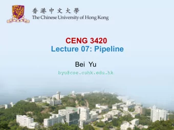 CENG 3420  Lecture 07: Pipeline  Bei  Yu  byu@cse.cuhk.edu.hk  CENG3420  L07.1  Spring 2018