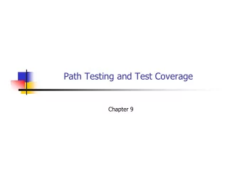 Path Testing and Test Coverage  Chapter 9  Structural Testing  Also known as glass/white/open