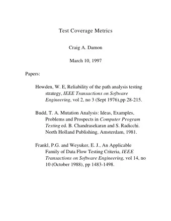 Test Coverage Metrics  Craig A. Damon  March 10, 1997  Papers:  Howden, W. E, Reliability of the