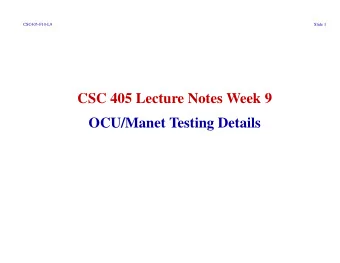 CSC 405 Lecture Notes Week 9  OCU/Manet Testing Details  CSC405-F10-L9  Slide 2 I. Revisiting