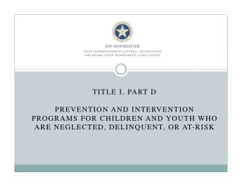Title I, Pa rt D  TITLE I, PART D  PREVENTION AND INTERVENTION  PROGRAMS FOR CHILDREN AND YOUTH WHO