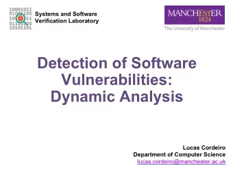 Detection of Software  Vulnerabilities:  Dynamic Analysis  Lucas Cordeiro  Department of Computer