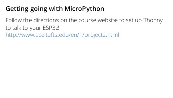 Getting going with MicroPython  Follow the directions on the course website to set up Thonny  to