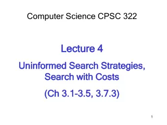 Le  Lecture  ture 4  Un  Uninf  nform  ormed  ed Se  Sear  arch  ch St  Strat  ategies,  egies,  Se