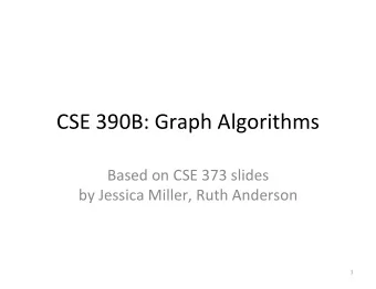 CSE 390B: Graph Algorithms  Based on CSE 373 slides  by Jessica Miller, Ruth Anderson  1  A Graph:
