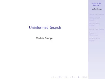 Uninformed Search  Depth First Search  Iterative  Deepening  Volker Sorge  Uniform Cost  Search