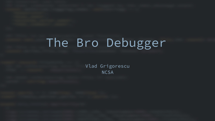 the bro debugger