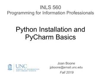 Python Installation and  PyCharm Basics  Joan Boone jpboone@email.unc.edu  Fall 2019  Download