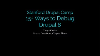 15+ Ways to Debug  Drupal 8  Zakiya Khabir  Drupal Developer, Chapter Three  Why this  talk?