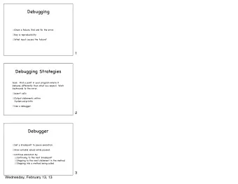 Debugging  Given a failure, find and fix the error.  Key is reproducibility  What input causes the