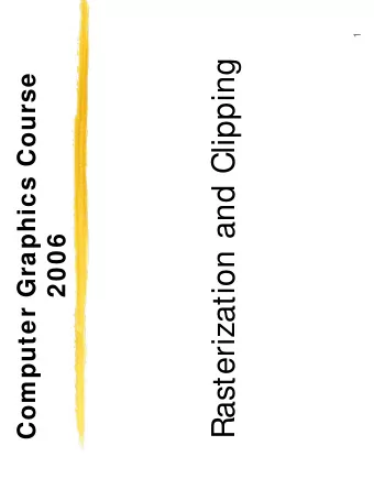 Rasterization and Clipping  Computer Graphics Course  2006  Todays agenda  We will learn