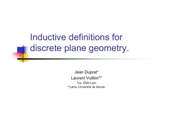Inductive definitions for  discrete plane geometry.  Jean Duprat*  Laurent Vuillon**  *Lip,