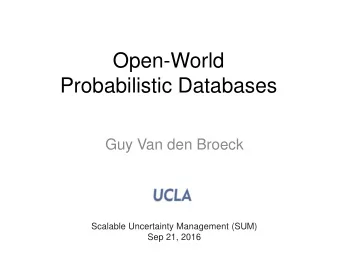 Probabilistic Databases  Guy Van den Broeck  Scalable Uncertainty Management (SUM)  Sep 21, 2016