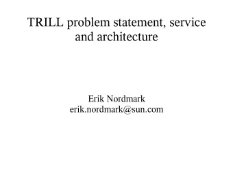 TRILL problem statement, service  and architecture  Erik Nordmark  erik.nordmark@sun.com  Agenda