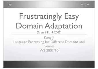 Frustratingly Easy  Domain Adaptation  Daum III, H. 2007.  Kang Ji  Language Processing for