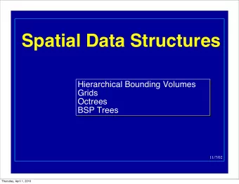 Spatial Data Structures  Hierarchical Bounding Volumes  Hierarchical Bounding Volumes  Grids  Grids