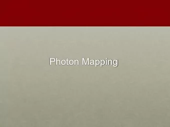 Photon Mapping  Reference Material  The slides have used/adapted  material from the following