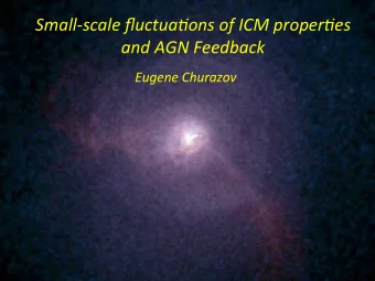 Small-scale fluctua-ons of ICM proper-es  and AGN Feedback  Eugene Churazov  Chandra images showing