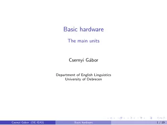 Basic hardware  The main units  Csernyi G  abor  Department of English Linguistics  University of