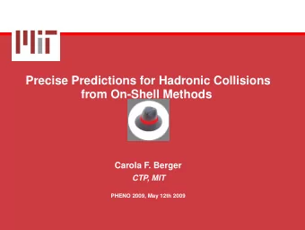 Precise Predictions for Hadronic Collisions  from On-Shell Methods  Carola F. Berger  CTP, MIT