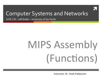 MIPS  Assembly    (FuncDons)    Instructor:  Dr.  Vivek  Pallipuram    2