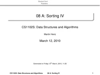 08 A: Sorting IV  CS1102S: Data Structures and Algorithms  Martin Henz  March 12, 2010 Generated on