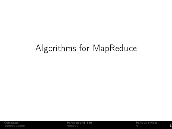 Algorithms for MapReduce  Combiners  Partition and Sort  Pairs vs Stripes  1  Assignment 1 released