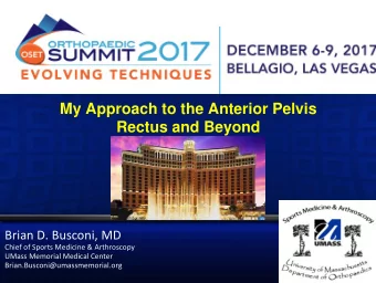 My Approach to the Anterior Pelvis  Rectus and Beyond  Brian D. Busconi, MD  Chief of Sports