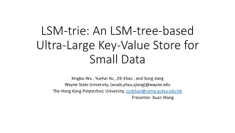 LSM-trie: An LSM-tree-based  Ultra-Large Key-Value Store for  Small Data  Xingbo Wu , Yuehai Xu ,