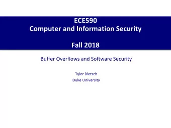 ECE590  Computer and Information Security  Fall 2018  Buffer Overflows and Software Security  Tyler