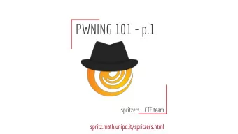 PWNING 101 - p.1  spritzers - CTF team  spritz.math.unipd.it/spritzers.html  Disclaimer  All