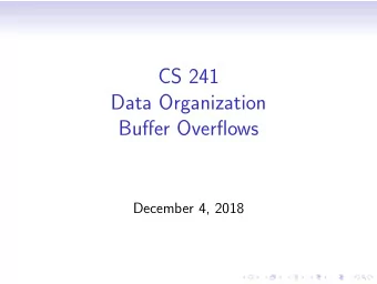 CS 241  Data Organization  Buffer Overflows  December 4, 2018  The Problem  Exploitation  Use