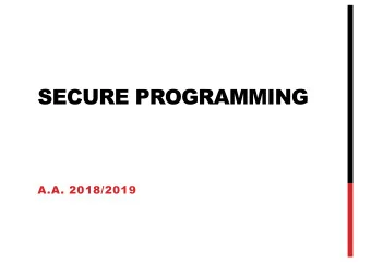 SECURE PROGRAMMING  A.A. 2018/2019  TERMINOLOGY  System, Social and Mobile Security  SECURITY FLAWS
