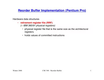 Reorder Buffer Implementation (Pentium Pro)  Hardware data structures    retirement register